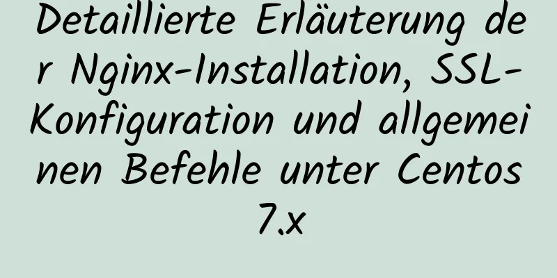 Detaillierte Erläuterung der Nginx-Installation, SSL-Konfiguration und allgemeinen Befehle unter Centos7.x