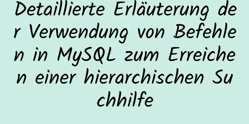 Detaillierte Erläuterung der Verwendung von Befehlen in MySQL zum Erreichen einer hierarchischen Suchhilfe