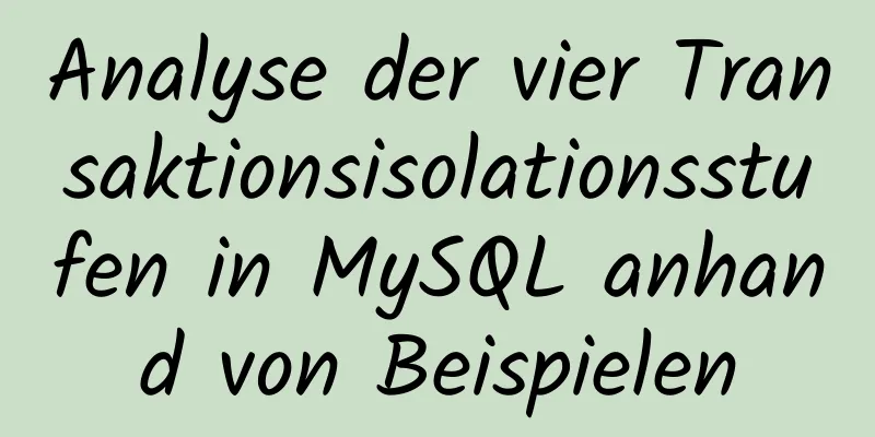 Analyse der vier Transaktionsisolationsstufen in MySQL anhand von Beispielen