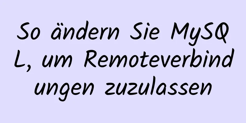 So ändern Sie MySQL, um Remoteverbindungen zuzulassen