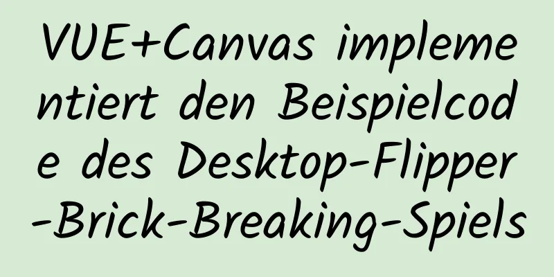 VUE+Canvas implementiert den Beispielcode des Desktop-Flipper-Brick-Breaking-Spiels