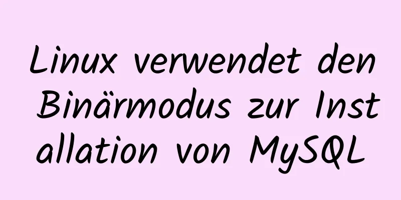 Linux verwendet den Binärmodus zur Installation von MySQL