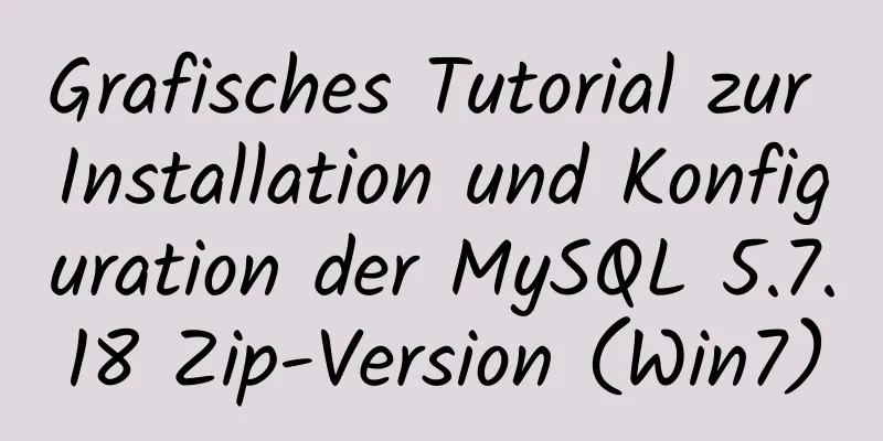 Grafisches Tutorial zur Installation und Konfiguration der MySQL 5.7.18 Zip-Version (Win7)