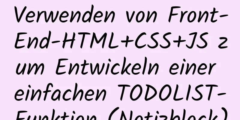 Verwenden von Front-End-HTML+CSS+JS zum Entwickeln einer einfachen TODOLIST-Funktion (Notizblock)