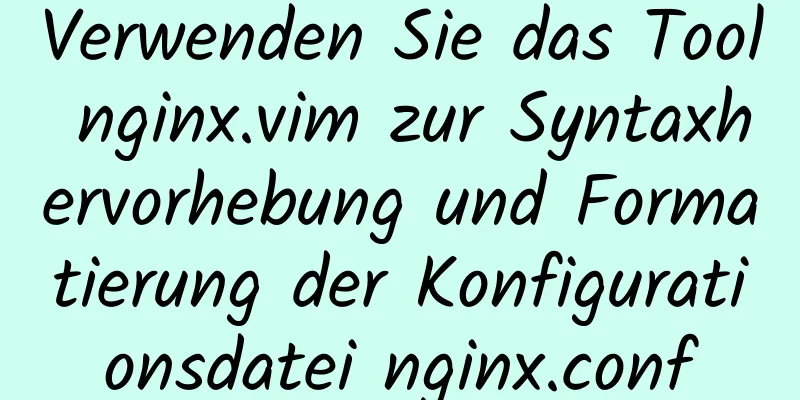 Verwenden Sie das Tool nginx.vim zur Syntaxhervorhebung und Formatierung der Konfigurationsdatei nginx.conf