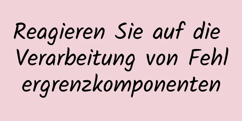 Reagieren Sie auf die Verarbeitung von Fehlergrenzkomponenten