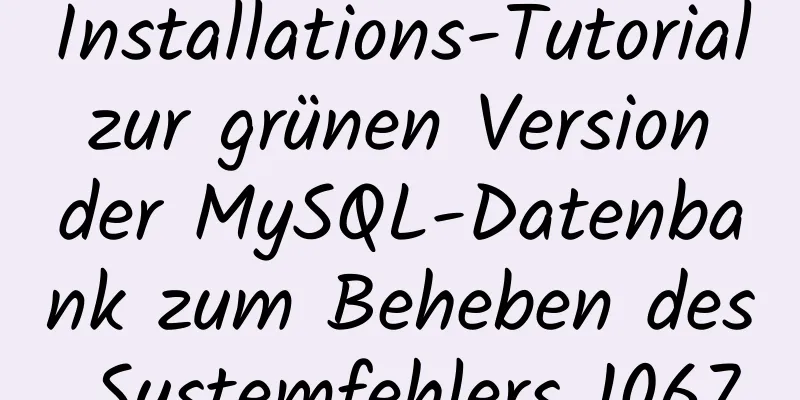 Installations-Tutorial zur grünen Version der MySQL-Datenbank zum Beheben des Systemfehlers 1067