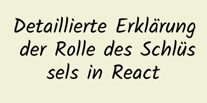 Detaillierte Erklärung der Rolle des Schlüssels in React