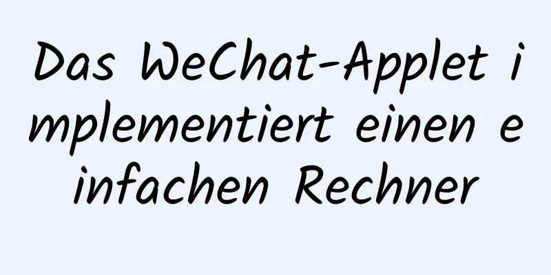 Das WeChat-Applet implementiert einen einfachen Rechner