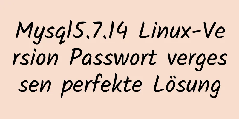 Mysql5.7.14 Linux-Version Passwort vergessen perfekte Lösung