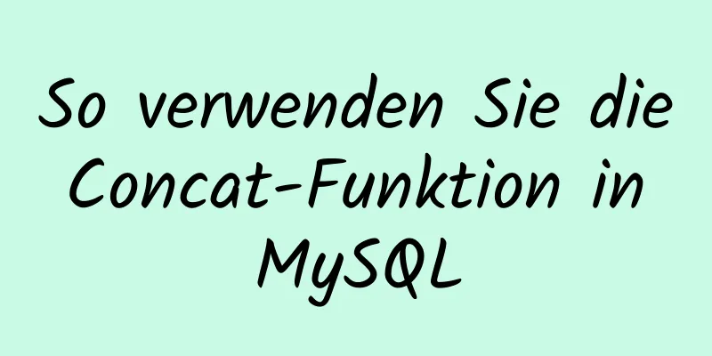 So verwenden Sie die Concat-Funktion in MySQL