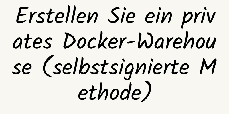 Erstellen Sie ein privates Docker-Warehouse (selbstsignierte Methode)