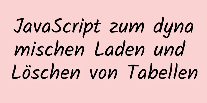 JavaScript zum dynamischen Laden und Löschen von Tabellen