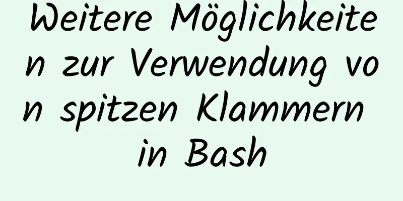 Weitere Möglichkeiten zur Verwendung von spitzen Klammern in Bash