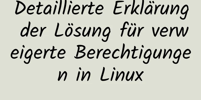 Detaillierte Erklärung der Lösung für verweigerte Berechtigungen in Linux