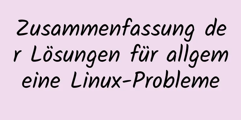 Zusammenfassung der Lösungen für allgemeine Linux-Probleme