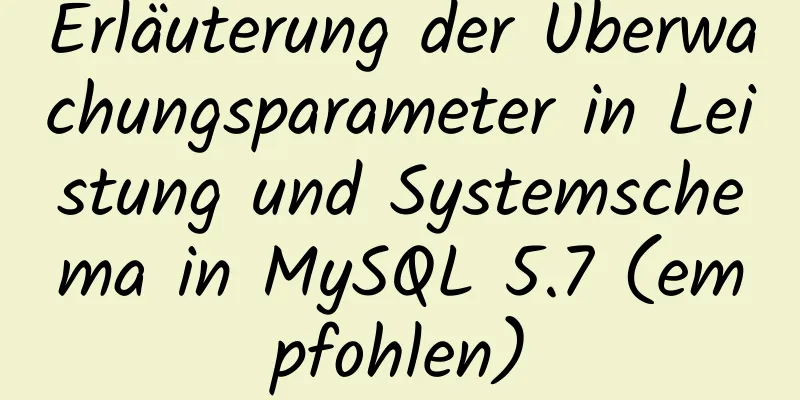 Erläuterung der Überwachungsparameter in Leistung und Systemschema in MySQL 5.7 (empfohlen)