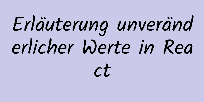 Erläuterung unveränderlicher Werte in React