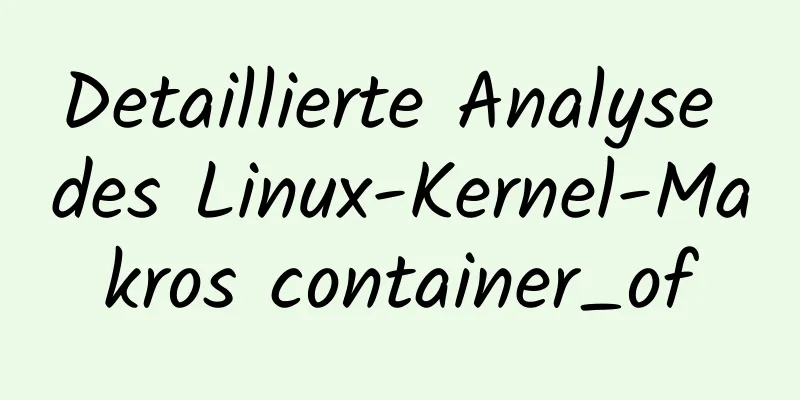 Detaillierte Analyse des Linux-Kernel-Makros container_of