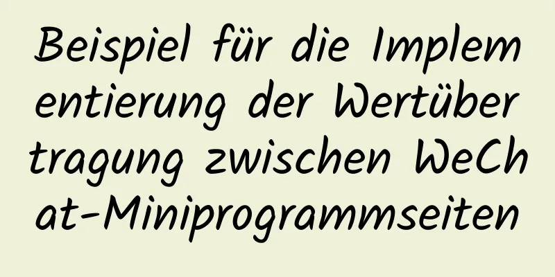 Beispiel für die Implementierung der Wertübertragung zwischen WeChat-Miniprogrammseiten