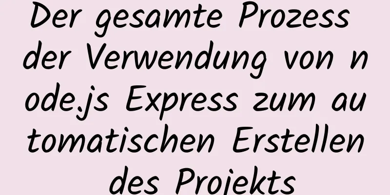 Der gesamte Prozess der Verwendung von node.js Express zum automatischen Erstellen des Projekts