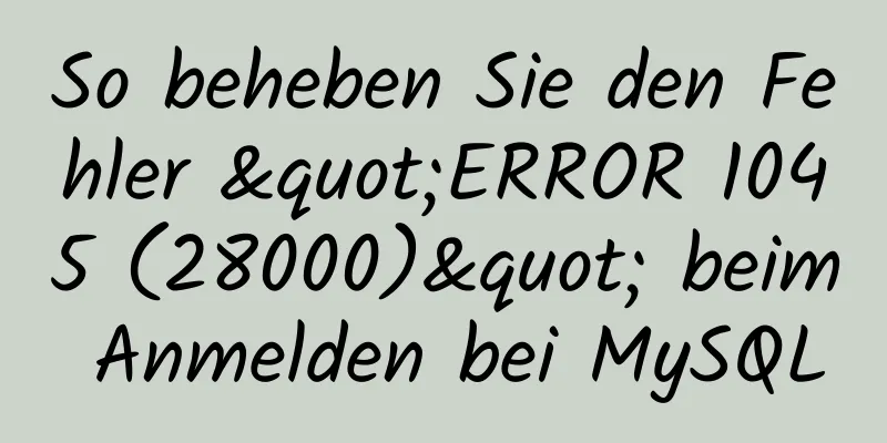 So beheben Sie den Fehler "ERROR 1045 (28000)" beim Anmelden bei MySQL