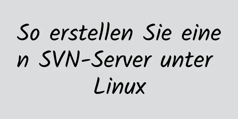 So erstellen Sie einen SVN-Server unter Linux