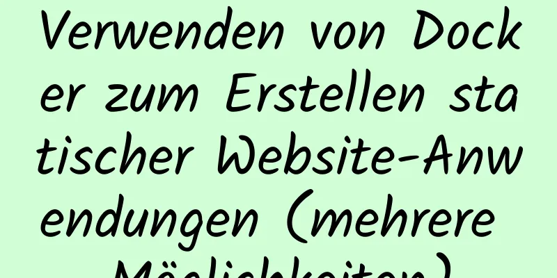 Verwenden von Docker zum Erstellen statischer Website-Anwendungen (mehrere Möglichkeiten)