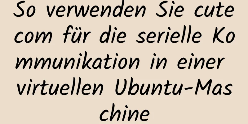 So verwenden Sie cutecom für die serielle Kommunikation in einer virtuellen Ubuntu-Maschine