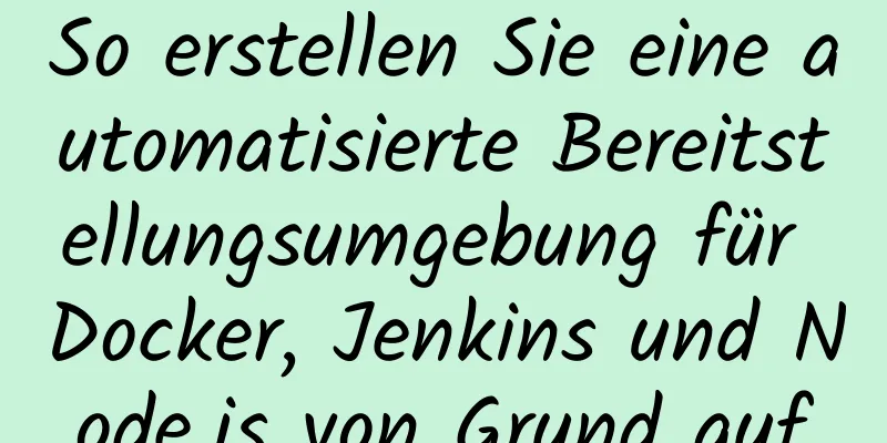 So erstellen Sie eine automatisierte Bereitstellungsumgebung für Docker, Jenkins und Node.js von Grund auf