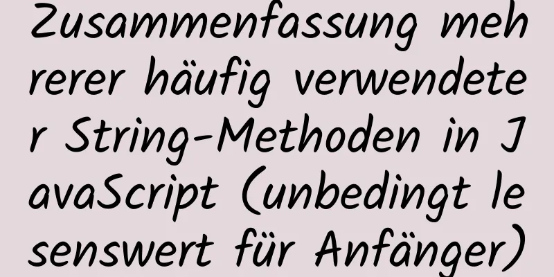 Zusammenfassung mehrerer häufig verwendeter String-Methoden in JavaScript (unbedingt lesenswert für Anfänger)