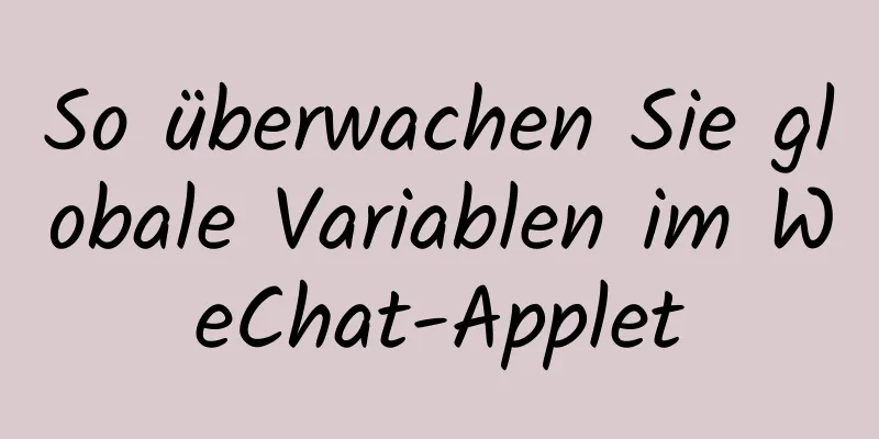 So überwachen Sie globale Variablen im WeChat-Applet