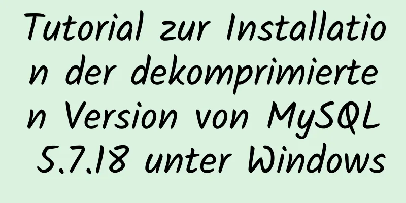 Tutorial zur Installation der dekomprimierten Version von MySQL 5.7.18 unter Windows