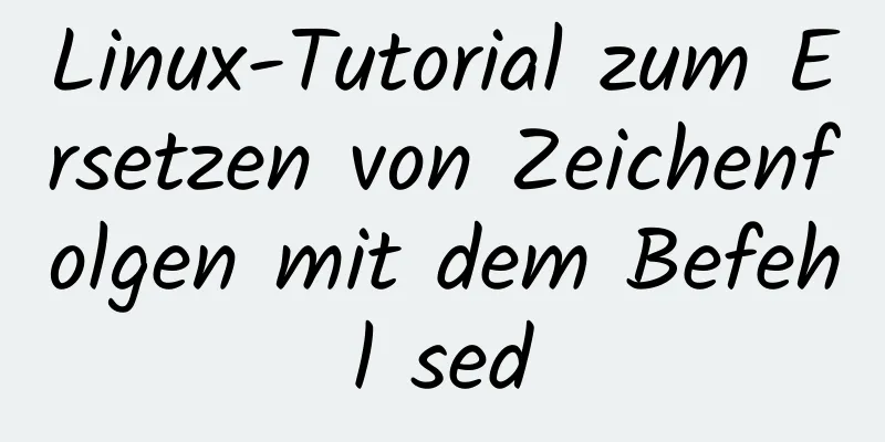 Linux-Tutorial zum Ersetzen von Zeichenfolgen mit dem Befehl sed