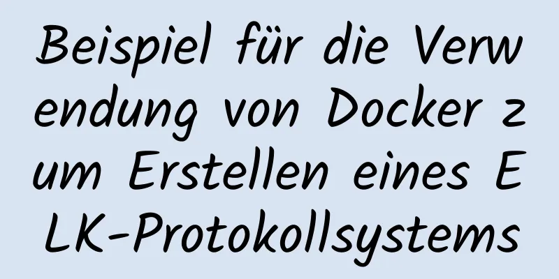 Beispiel für die Verwendung von Docker zum Erstellen eines ELK-Protokollsystems