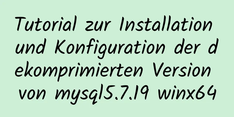 Tutorial zur Installation und Konfiguration der dekomprimierten Version von mysql5.7.19 winx64