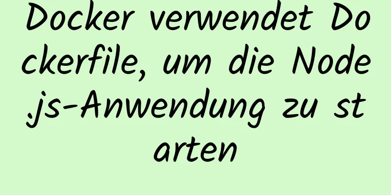 Docker verwendet Dockerfile, um die Node.js-Anwendung zu starten