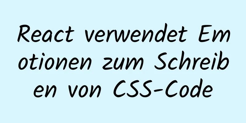 React verwendet Emotionen zum Schreiben von CSS-Code