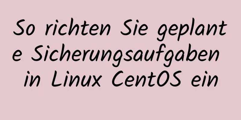 So richten Sie geplante Sicherungsaufgaben in Linux CentOS ein