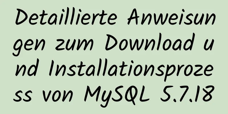 Detaillierte Anweisungen zum Download und Installationsprozess von MySQL 5.7.18