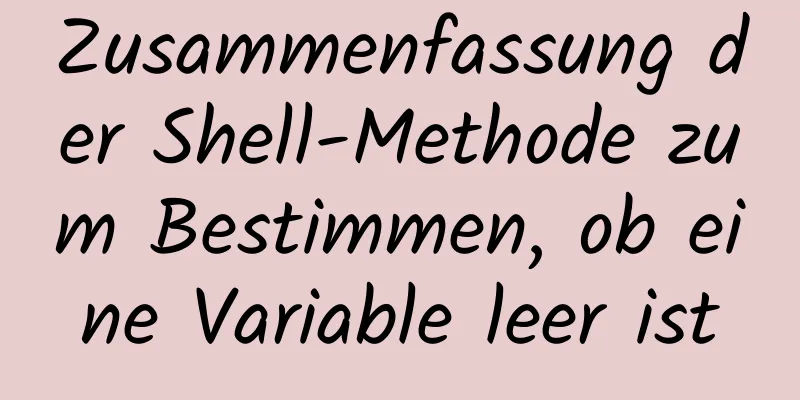 Zusammenfassung der Shell-Methode zum Bestimmen, ob eine Variable leer ist