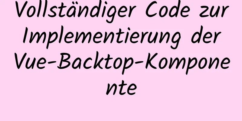 Vollständiger Code zur Implementierung der Vue-Backtop-Komponente