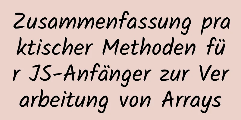 Zusammenfassung praktischer Methoden für JS-Anfänger zur Verarbeitung von Arrays