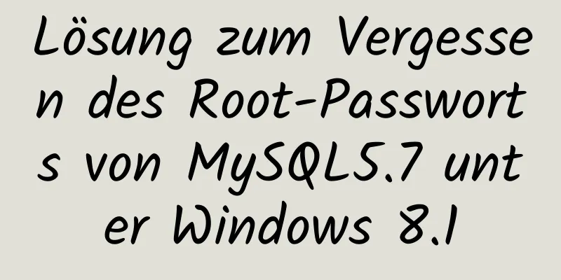 Lösung zum Vergessen des Root-Passworts von MySQL5.7 unter Windows 8.1