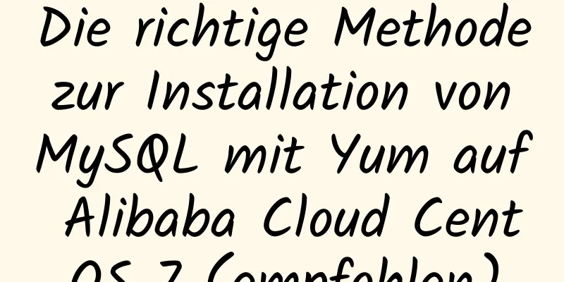 Die richtige Methode zur Installation von MySQL mit Yum auf Alibaba Cloud CentOS 7 (empfohlen)