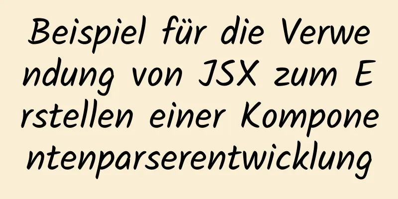 Beispiel für die Verwendung von JSX zum Erstellen einer Komponentenparserentwicklung