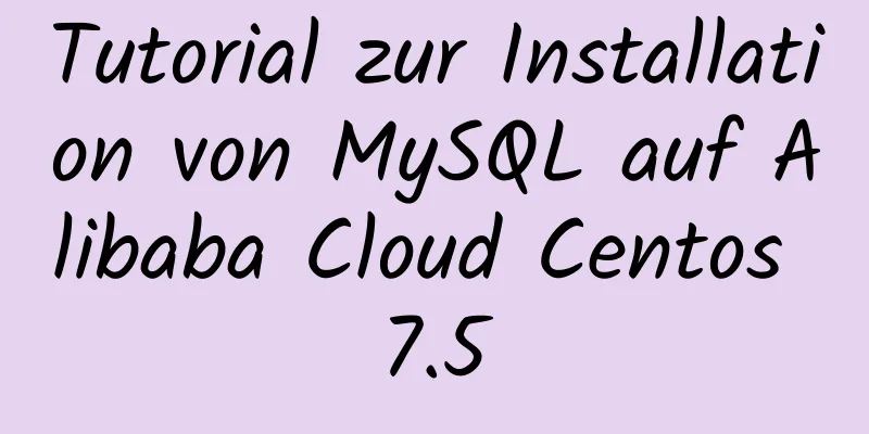 Tutorial zur Installation von MySQL auf Alibaba Cloud Centos 7.5