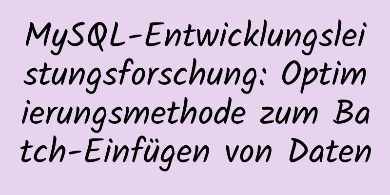 MySQL-Entwicklungsleistungsforschung: Optimierungsmethode zum Batch-Einfügen von Daten