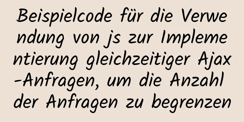 Beispielcode für die Verwendung von js zur Implementierung gleichzeitiger Ajax-Anfragen, um die Anzahl der Anfragen zu begrenzen