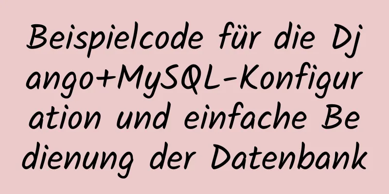 Beispielcode für die Django+MySQL-Konfiguration und einfache Bedienung der Datenbank